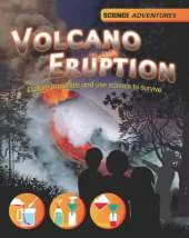 Volcano Eruption!: Explore Materials and Use Science to Survive