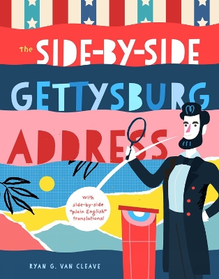 The Side-by-Side Gettysburg Address: With side-by-side 'plain English' translations, plus definitions and more!