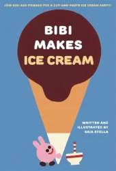 Bibi Makes Ice Cream: Join Bibi and friends for a cut-and-paste ice cream party!