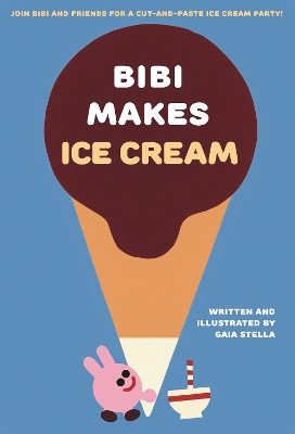 Bibi Makes Ice Cream: Join Bibi and friends for a cut-and-paste ice cream party!