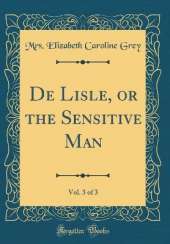 De Lisle, or the Sensitive Man, Vol. 3 of 3 (Classic Reprint)