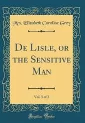 De Lisle, or the Sensitive Man, Vol. 3 of 3 (Classic Reprint)