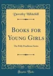 Books for Young Girls: The Polly Pendleton Series (Classic Reprint)