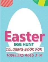 Easter Egg Hunt Coloring Book for Toddlers Ages 3-10: Beautiful Collection of Easter Egg Designs