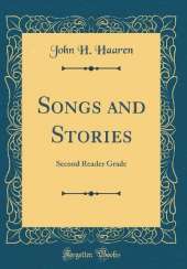 Songs and Stories: Second Reader Grade (Classic Reprint)