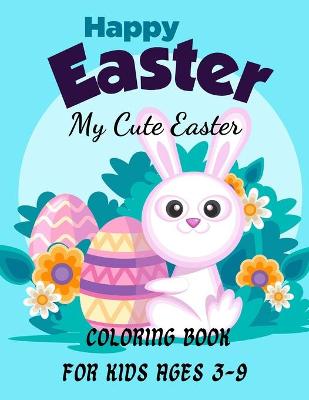 happy easter My Cute Easter Coloring Book For Kids Ages 3-9: Beautiful Collection of Easter Egg Designs