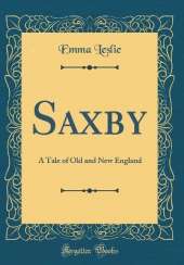 Saxby: A Tale of Old and New England (Classic Reprint)