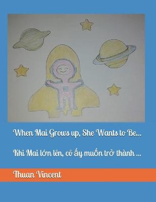 When Mai Grows up, She Wants to Be...: Khi Mai lớn len, co ấy muốn trở thanh ...