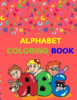 Alphabet Coloring Book: Letters coloring book Fun coloring book for toddlers&kidsPreschool coloring book