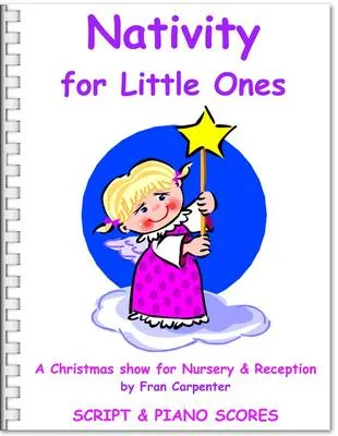 Nativity for Little Ones: Children's Christmas Musical Nativity Play, Complete Performance Pack: Script, Piano Scores & CD