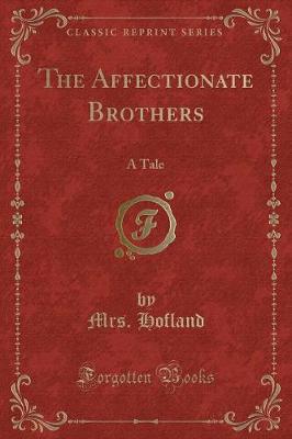 The Affectionate Brothers: A Tale (Classic Reprint)