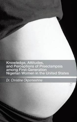 Knowledge, Attitudes, and Perceptions of Preeclampsia among First-Generation Nigerian Women in the United States