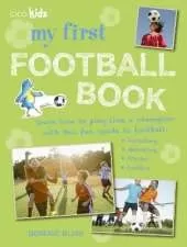 My First Football Book: Learn How to Play Like a Champion with This Fun Guide to Football: Tackling, Shooting, Tricks, Tactics