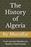 The History of Algeria: From Ancient Berbers to Modern Nationhood