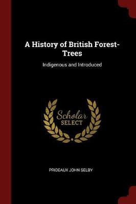 A History of British Forest-Trees: Indigenous and Introduced