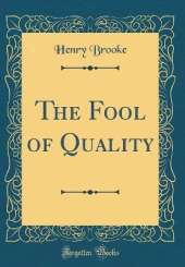 The Fool of Quality (Classic Reprint)
