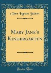 Mary Jane's Kindergarten (Classic Reprint)