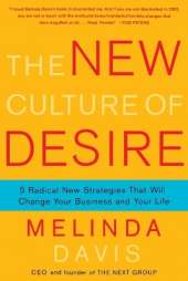 The New Culture of Desire: 5 Radical New Strategies That Will Change Your Business and Your Life