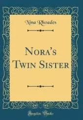 Nora's Twin Sister (Classic Reprint)