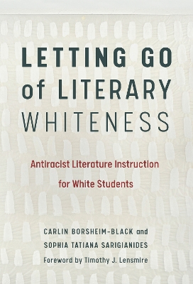Letting Go of Literary Whiteness: Antiracist Literature Instruction for White Students