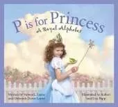 P Is for Princess: A Royal Alphabet