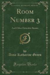 Room Number 3: And Other Detective Stories (Classic Reprint)