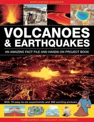 Exploring Science: Volcanoes & Earthquakes - an Amazing Fact File and Hands-on Project Book: With 19 Easy-to-do Experiments and 280 Exciting Pictures