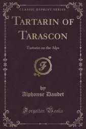 Tartarin of Tarascon: Tartarin on the Alps (Classic Reprint)
