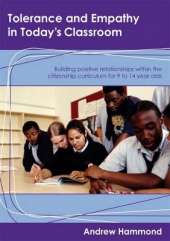 Tolerance and Empathy in Today′s Classroom: Building Positive Relationships within the Citizenship Curriculum for 9 to 14 Year Olds