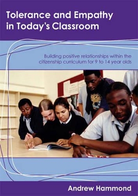 Tolerance and Empathy in Today′s Classroom: Building Positive Relationships within the Citizenship Curriculum for 9 to 14 Year Olds