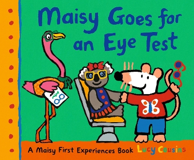 Maisy Goes for an Eye Test: A gentle, reassuring story to help prepare young children for their first eye test or optician visit