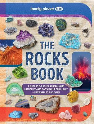 Lonely Planet Kids The Rocks Book: A Guide to the Rocks, Minerals, and Precious Stones That Make Up Our Planet