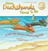 How Dachshunds Came to Be (Second Edition Hard Cover): A Tall Tale About a Short Long Dog (Tall Tales # 1)