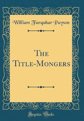 The Title-Mongers (Classic Reprint)