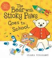 The Bear with Sticky Paws: The Bear with Sticky Paws Goes to School