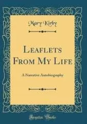 Leaflets From My Life: A Narrative Autobiography (Classic Reprint)