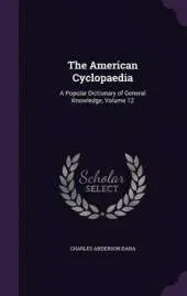 The American Cyclopaedia: A Popular Dictionary of General Knowledge, Volume 12