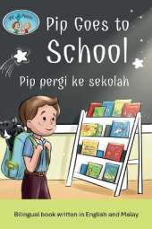 Pip and Pepper: Pip Goes to School / Pip pergi ke sekolah. A bilingual book written in English and Malay