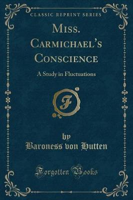 Miss. Carmichael's Conscience: A Study in Fluctuations (Classic Reprint)