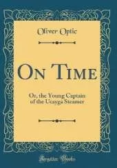 On Time: Or, the Young Captain of the Ucayga Steamer (Classic Reprint)