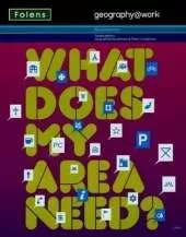Geography@work1: What Does My Area Need? Student Book