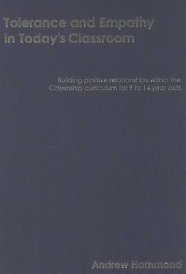 Tolerance and Empathy in Today's Classroom: Building Positive Relationships within the Citizenship Curriculum for 9 to 14 Year Olds