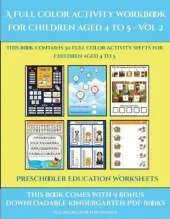 Preschooler Education Worksheets (A full color activity workbook for children aged 4 to 5 - Vol 2): This book contains 30 full color activity sheets for children aged 4 to 5