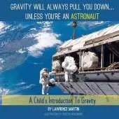 Gravity Will Always Pull You Down...: A Child's Introduction to Gravity