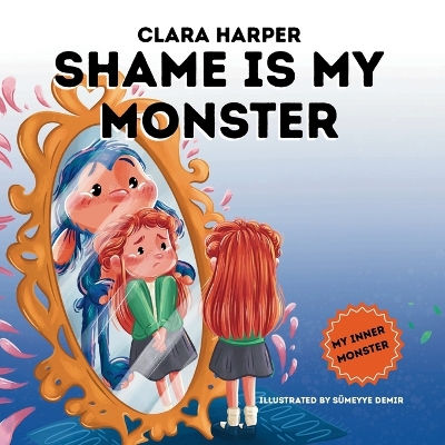 Shame is My Monster: Children's Picture Book on Overcoming Embarrassment and Building Self-Acceptance (Preschool Emotions, Self-Regulation Skills) (My Inner Monster)