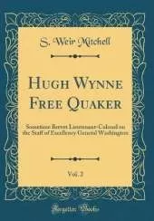 Hugh Wynne Free Quaker, Vol. 2: Sometime Brevet Lieutenant-Colonel on the Staff of Excellency General Washington (Classic Reprint)