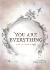 You Are Everything: Based on a poem by Rumi