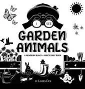 I See Garden Animals: A Newborn Black & White Baby Book (High-Contrast Design & Patterns) (Hummingbird, Butterfly, Dragonfly, Snail, Bee, Spider, Snake, Frog, Mouse, Rabbit, Mole, and More!) (Engage Early Readers: Children's Learning Books)