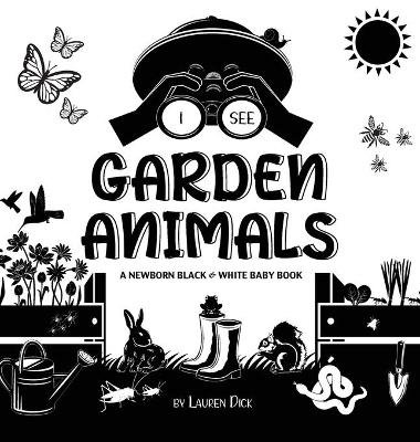 I See Garden Animals: A Newborn Black & White Baby Book (High-Contrast Design & Patterns) (Hummingbird, Butterfly, Dragonfly, Snail, Bee, Spider, Snake, Frog, Mouse, Rabbit, Mole, and More!) (Engage Early Readers: Children's Learning Books)