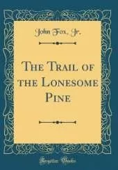 The Trail of the Lonesome Pine (Classic Reprint)